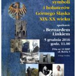 „Leksykon mitów, symboli i bohaterów Górnego Śląska XIX-XX wieku” – spotkanie z Bernardem Linkiem