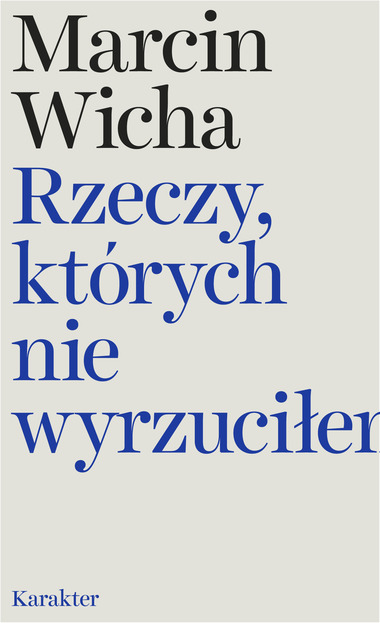 Read more about the article Marcin Wicha –  Rzeczy, których nie wyrzuciłem