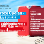 „Podróże Opolan dalekie i bliskie”: wykład Tadeusza Leżaka
