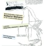 Spacery po papierze. Panel dyskusyjny o twórczości Roberta Walsera (w 140. rocznicę urodzin pisarza)