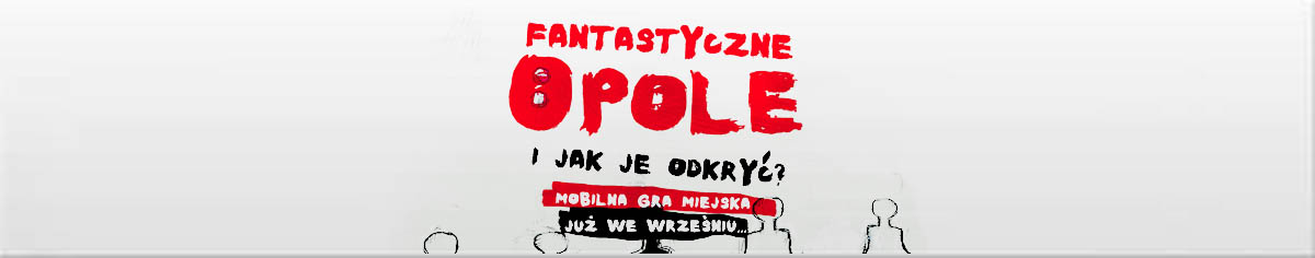 Read more about the article Fantastyczne Opole i jak je odkryć? – mobilna gra miejska