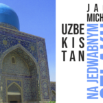 „Na Jedwabnym Szlaku. Uzbekistan i Kirgistan” – spotkanie podróżnicze z Jackiem Michalskim