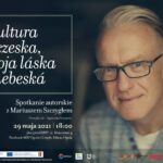 Kultura czeska, moja láska nebeská – spotkanie autorskie z Mariuszem Szczygłem