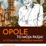 Opole to moja pasja! Wystawa prac i spotkanie z Andrzejem Hamadą