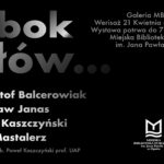 OBOK SŁÓW… – wernisaż wystawy grafik Krzysztofa Balcerowiaka, Jarosława Janasa, Pawła Kaszczyńskiego i Piotra Mastalerza 