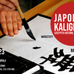 „Japońska kaligrafia - szczypta historii, teorii i praktyki” – warsztaty. Prowadzenie: Bartosz Jankoś