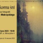 „Co się komu śni” – wystawa fotografii Mirosława Mokrzyckiego