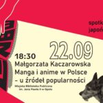 Manga i anime w Polsce – u źródeł popularności / Spotkanie z Małgorzatą Kaczarowską