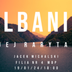 Albania i jej rarytasy – spotkanie z podróżnikiem Jackiem Michalskim