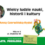 Wielcy ludzie nauki, historii i kultury – spotkanie autorskie dla dzieci z Anną Czerwińską-Rydel